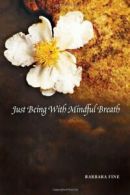 Just Being With Mindful Breath;The Workbook: The Workbook. Fine, Barbara.#*=