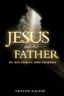 Jesus and His Father by His Family and Friends (Paperback)
