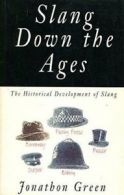 Slang down the ages: the historical development of slang by Jonathon Green