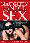Naughty or Nice Sex : Exciting Games and Romantic Play for Lovers by Boyd Geary