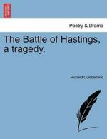 The Battle of Hastings, a tragedy., Cumberland, Richard 9781241397845 New,,