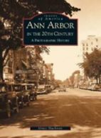 Ann Arbor in the 20th Century:: A Photographic History (Images of America (Arca