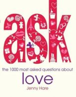 Ask: The 1000 most asked questions about love by Jenny Hare (Paperback)