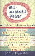 Well-remembered friends: eulogies on celebrated lives by Angela Huth (Hardback)