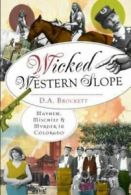 Wicked Western Slope: mayhem, mischief and murder in Colorado by D. A. Brockett