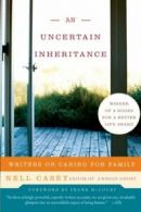 An Uncertain Inheritance: Writers on Caring for Family. Casey 9780060875312<|