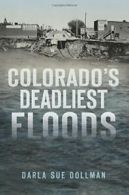 Colorado's Deadliest Floods (Disaster). Dollman 9781467137102 Free Shipping<|