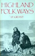 Highland Folk Ways By I.F. Grant. 9780415002264