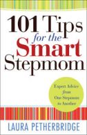 101 tips for the smart stepmom: expert advice from one stepmom to another by