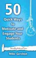 50 Quick Ways to Motivate and Engage Your Students: Volume 6 (Quick 50 Teaching