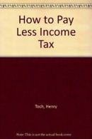 How to Pay Less Income Tax By Henry Toch