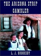 The Arizona Strip Gambler By L J Brooksby