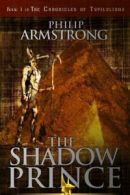 The Shadow Prince: Volume 1 (The Chronicles of Tupiluliuma) By Philip Armstrong