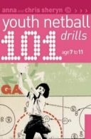 101 Youth Netball Drills Age 7-11 (101 Youth Drills) By Chris Sheryn, Anna Sher