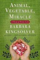 Animal, vegetable, miracle: a year of food life by Barbara Kingsolver (Book)