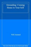 Grounding: Coming Home to Your Self By Nell Arnaud
