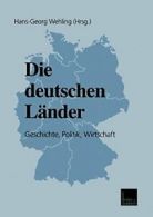 Die deutschen Länder: Geschichte, Politik, Wirtschaft By Hans-Georg Wehling