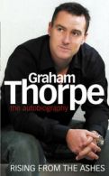 Graham Thorpe: rising from the ashes : the autobiography by Graham Thorpe