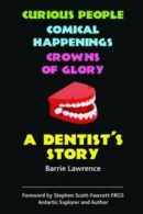 A dentist's story!: curious people, comical happenings, crowns of glory by