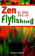 Zen in the Art of Flyfishing By Henry S Butler