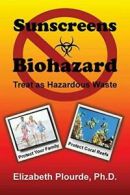 Sunscreens - Biohazard: Treat As Hazardous Waste.by Plourde, Elizabeth New.#*=