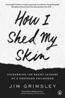 How I Shed My Skin: Unlearning the Racist Lesso. Grimsley Paperback<|