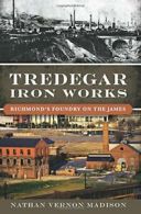 Tredegar Iron Works: Richmond's Foundry on the James (Landmarks). Madison<|