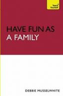 Have Fun as a Family: Teach Yourself. Musselwhite, Debbie 9781444103847 New.#