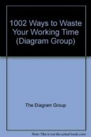 1002 Ways to Waste Your Working Time (Diagram Group) By The Diagram Group