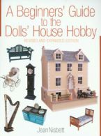 A beginner's guide to the dolls' house hobby by Jean Nisbett (Paperback)