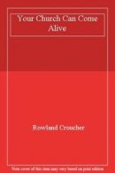 Your Church Can Come Alive By Rowland Croucher