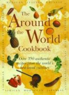 The Around the World Cookbook: Over 35 Authentic Recipes from the World's Favou