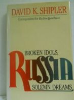 Russia: Broken Idols, Solemn Dreams By David K. Shipler. 081291080X