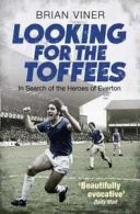 Looking for the Toffees: in search of the heroes of Everton by Brian Viner