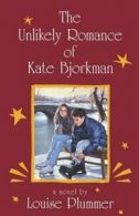 The Unlikely Romance of Kate Bjorkman by Louise Plummer (Paperback)
