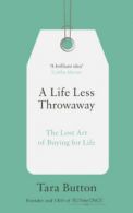 A life less throwaway: the lost art of buying for life by Tara Button