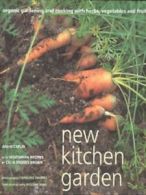 New kitchen garden: organic gardening and cooking with herbs, vegetables and