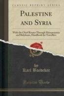 Palestine and Syria: With the Chief Routes Through Mesopotamia and Babylonis,
