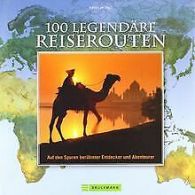100 legendare Reise-Routen: Auf den Spuren groser E... | Book