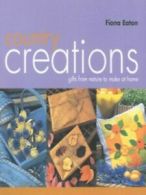 Country creations: gifts from nature to make at home by Fiona Eaton (Paperback