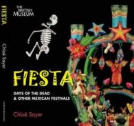 Fiesta: days of the dead & other Mexican festivals by Chlo+ Sayer (Hardback)