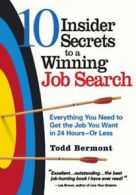 10 insider secrets to a winning job search: everything you need to get the job