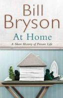 At home: a short history of private life by Bill Bryson (Hardback)