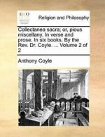 Collectanea sacra; or, pious miscellany. In ver. Coyle, Anthony.#*=