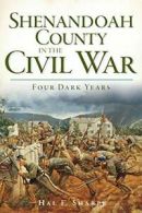 Shenandoah County in the Civil War: Four Dark Years. Sharpe 9781596297609 New<|