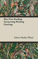 Blue Print Reading; Interpreting Working Drawings.by Wyatt, Mather New.#