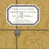 The civilized shopper's guide to Rome by Pamela Keech (Paperback)