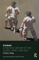 Cricket: A Political History of the Global Game, 1945-2017 (Routledge Research