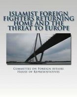 Islamist Foreign Fighters Returning Home and the Threat to Europe by Committee