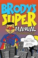 Brody's Super Manual: How to be Your Super Self, Sanders, R 9780996331531 New,,